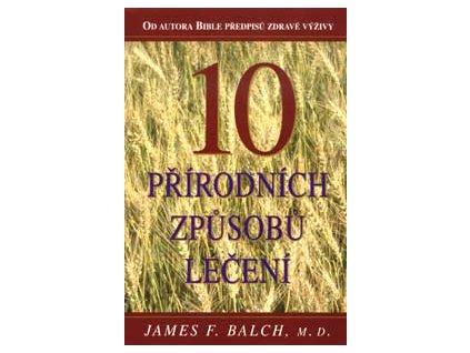 10 přírodních způsobů léčení - Balch James F. M. D.