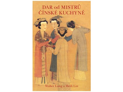 Dar od mistrů čínské kuchyně - Walter Long - Meili Lin