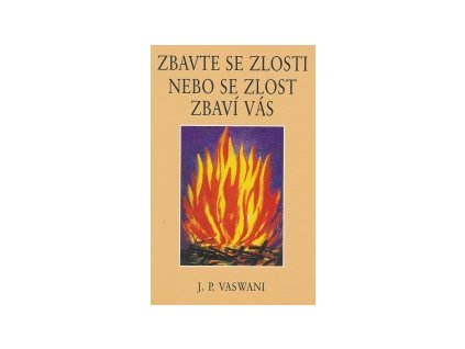 Zbavte se zlosti nebo se zlost zbaví vásjak zvládnout zlost a ro - Vaswani J. P.