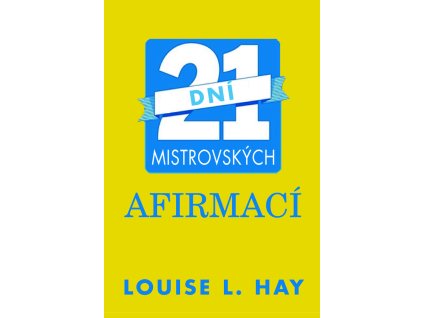 21 dní mistrovských afirmací - Hay Louise L.