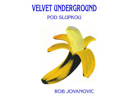 Velvet underground - pod slupkou - Jovanovic, Rob