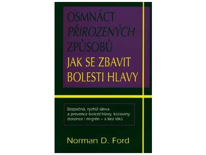 18 přirozených způsobů jak se zbavit bolesti hlav - Ford Norman D.