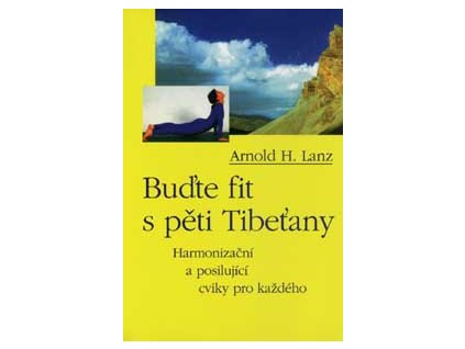 Buďte fit s pěti tibeťany - Lanz Arnold H.