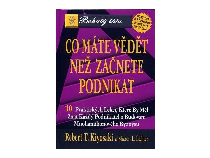Co máte vědět než začnete podnikat - Kiyosaki T. Robert