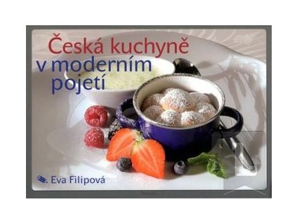 Česká kuchyně v moderním pojetí  - Eva Filipová
