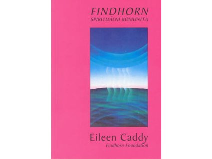 Findhorn Spirituální komunita - Caddy Eileen