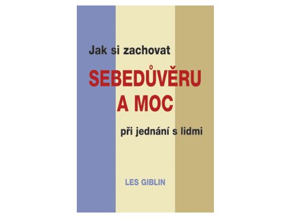 Jak si zachovat sebedůvěru a moc při jednání s lidmi - Giblin Les