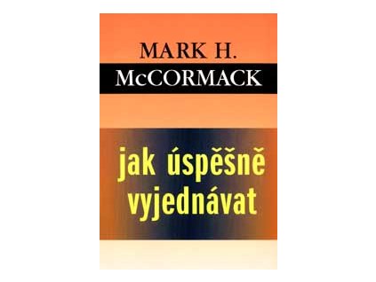 Jak úspěšně vyjednávat - McCormack Mark