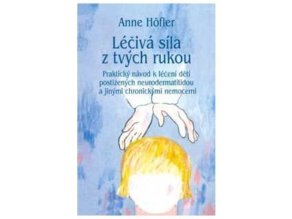 Léčivá síla z tvých rukou - Hofler Anne