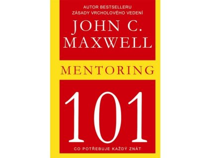 Mentoring 101 - Co potřebuje každý znát - Maxwell John C.
