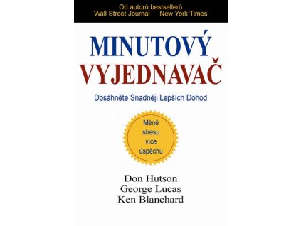 Minutový vyjednavač - Dosáhněte snadněji lepších dohod - George Lucas , Ken Blanchard , Don Hutson