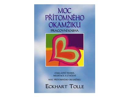 Moc přítomného okamžiku - pracovní kniha - Tolle Eckhart