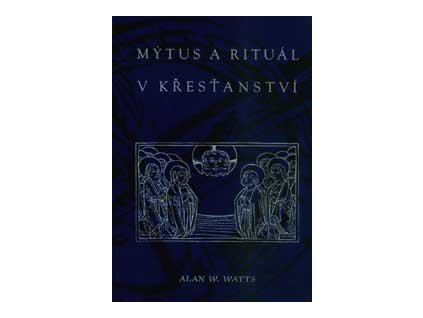 Mýtus a rituál v křesťanství - Watts Alan