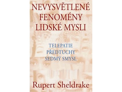Nevysvětlené fenomény lidské mysli - Telepatie, předtuchy, sedmý smysl - Sheldrake Rupert