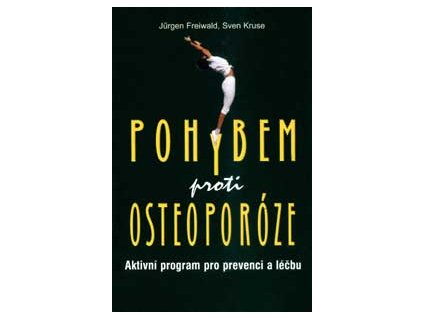 Pohybem proti osteoporóze - Freiwald J. Kruse S.