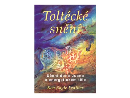 Toltécké snění - Feather Ken Eagle