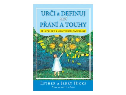 Urči a definuj své přání a touhy - Hicks Esther a Jerry