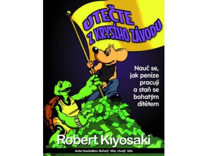 Utečte z krysího závodu - Kiyosaki T. Robert