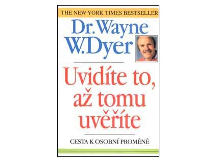 Uvidíte to až tomu uvěříte - Dr. Dyer Wayne W.