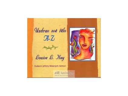 Uzdrav své tělo a-z - Hay Louise L.