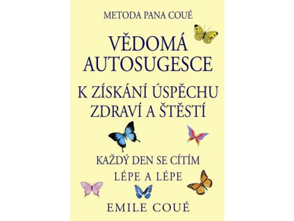 Vědomá autosugesce k získání úspěchu zdraví a štěstí - kolektiv autorů