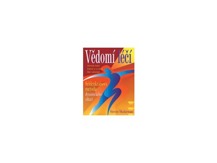 Vědomí léčí - Shafarman Steven