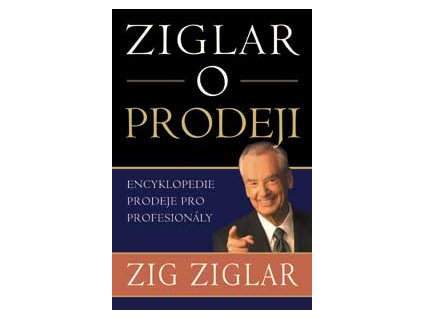 Ziglar o prodeji - encyklopedie prodeje pro profesionály - Zig Ziglar