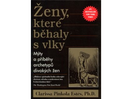 Ženy, které běhaly s vlky - Pinkola Estés Clarissa, Ph.D.