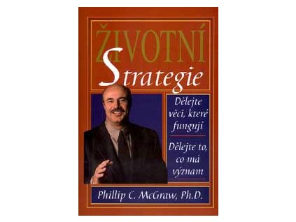 Životní strategie - Mcgraw Phillip C. Ph.D.