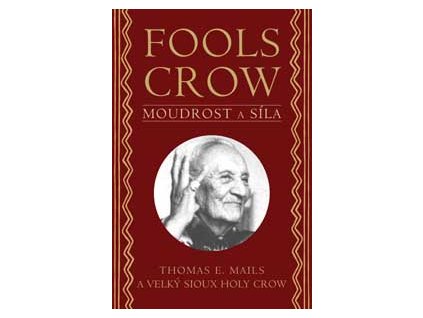 Fools crow - moudrost a síla - Mails Thomas E.
