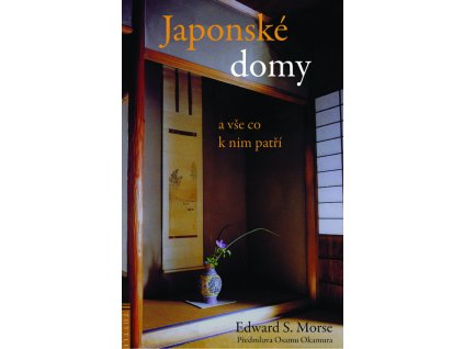 Japonské domy a vše co k nim patří - Morse, Edward S.