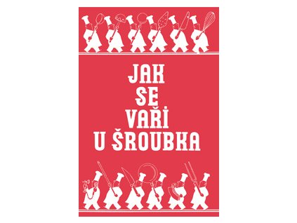 Jak se vaří u šroubka - Sestavil Karel Šroubek