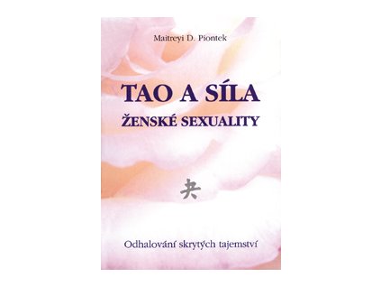Tao a síla ženské sexuality - Piontek Maitreyi D.