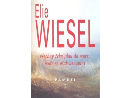 Všechny řeky jdou do moře, moře se však nenaplní - Wiesel Elie