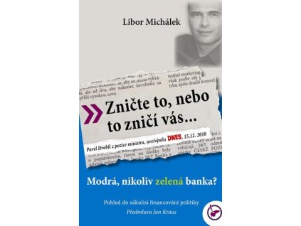 Zničte to, nebo to zničí vás. Modrá, nikoli zelená banka? - Libor Michálek