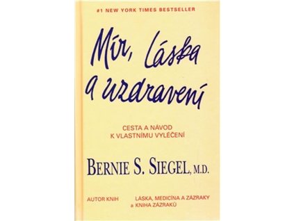 Mír, láska a uzdravení. Cesta a návod k vlastnímu vyléčení  - Siegel S. Bernie