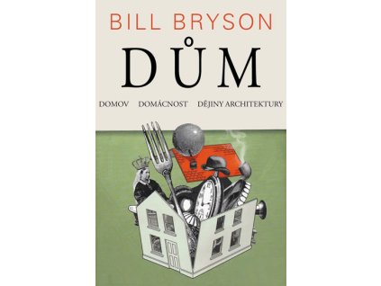 Dům, domov, domácnost, dějiny architektury - Bryson Bill