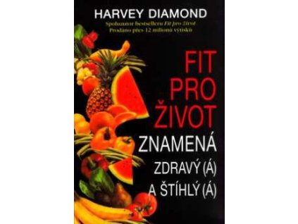 Fit pro život znamená zdravý(á) a štíhlý(á)   - H.a M. Diamond