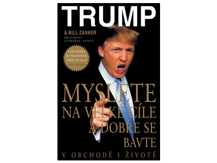 Myslete na velké cíle a dobře se bavte - Trump Donald J.