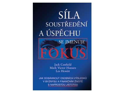 Síla soustředění a úspěchu se jmenuje fokus - Canfield Jack a Hansen M.V.