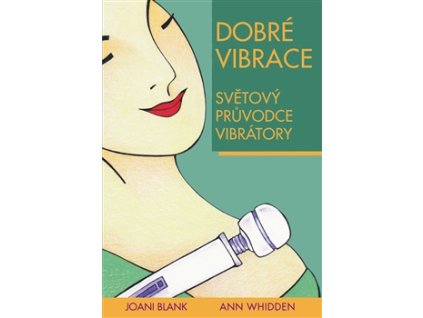 Dobré vibrace. Světový průvodce vibrátory  - Joani Blank