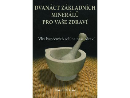 Dvanáct základních minerálů pro vaše zdraví - Card, David R.