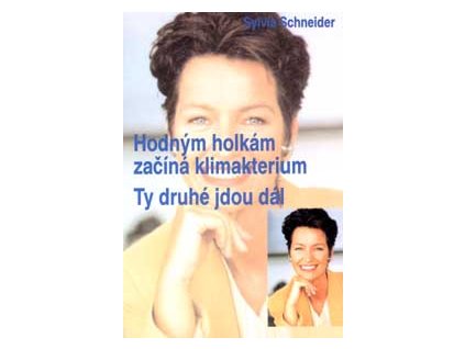 Hodným holkám začíná klimakterium,ty druhé jdou dál - Schneider Sylvia