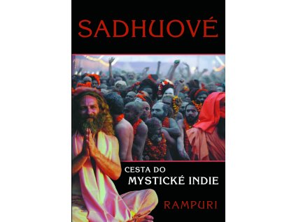 Sádhuové - Cesta do mystické Indie - kolektiv autorů
