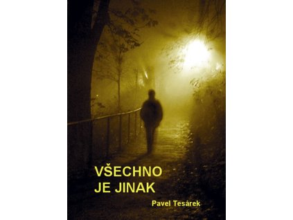 Všechno je jinak - Tesárek Pavel