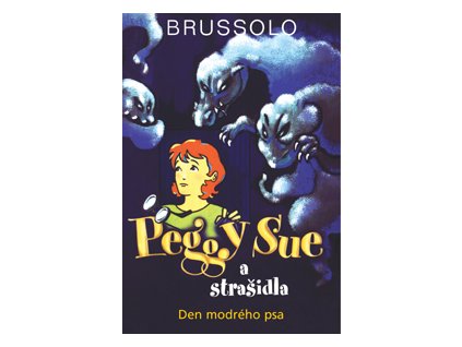 Peggy sue a strašidla – den modrého psa - Brussolo Serge