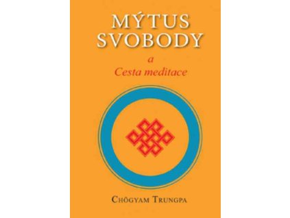 Mýtus svobody a Cesta meditace - Trungpa Chögyam