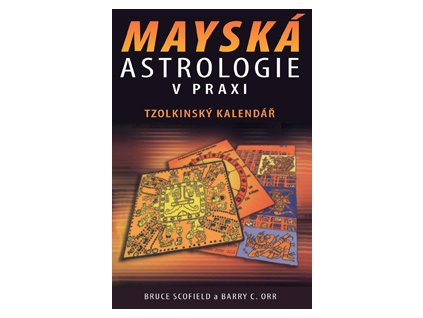 Mayská astrologie v praxi - Scofield Bruce a Orr Barry C.