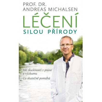 Léčení silou přírody. Mé zkušenosti z praxe a výzkumu