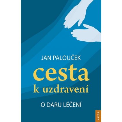 Jan Palouček: Cesta k uzdravení – o daru léčení